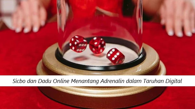 Sicbo dan Dadu Online Menantang Adrenalin dalam Taruhan Digital