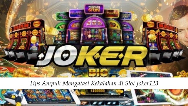 Tips Ampuh Mengatasi Kekalahan di Slot Joker123